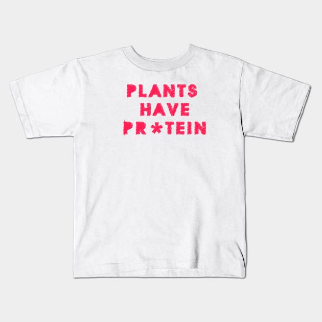 Plants Have Protein Kids T-Shirt by Labelve